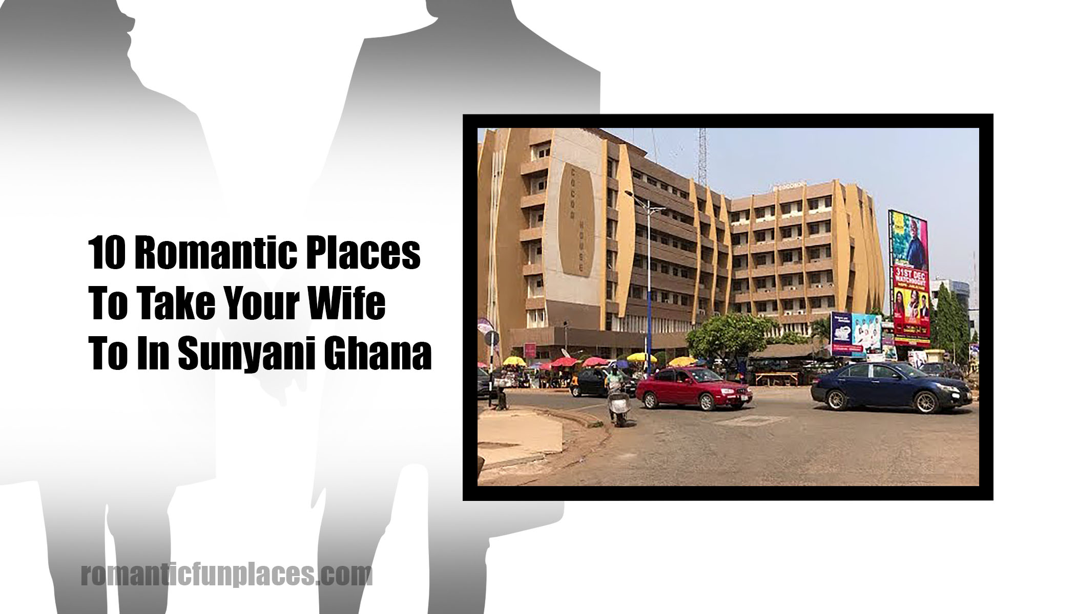 10 Romantic Places To Take Your Wife To In Sunyani Ghana