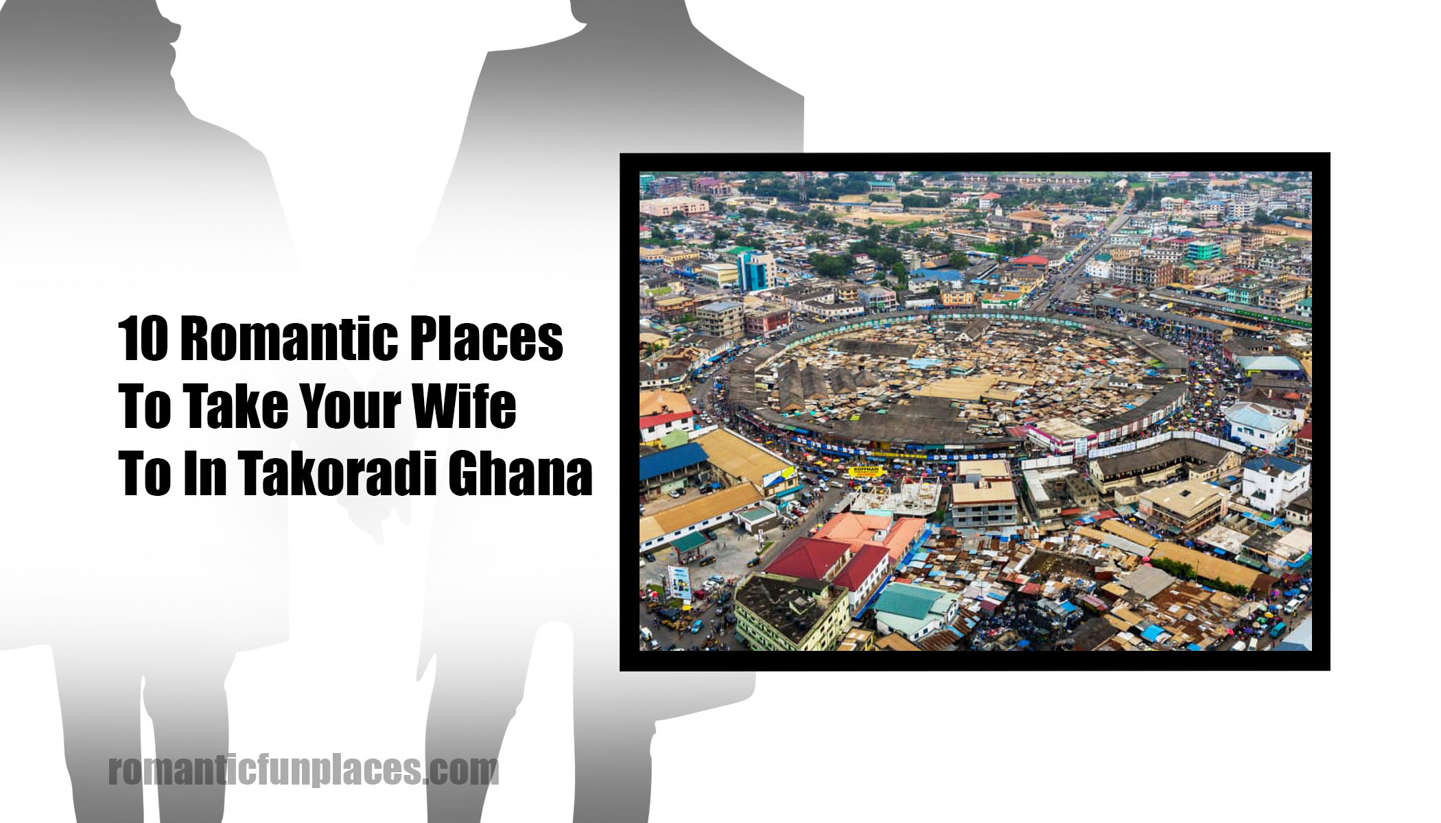 10 Romantic Places To Take Your Wife To In Takoradi Ghana