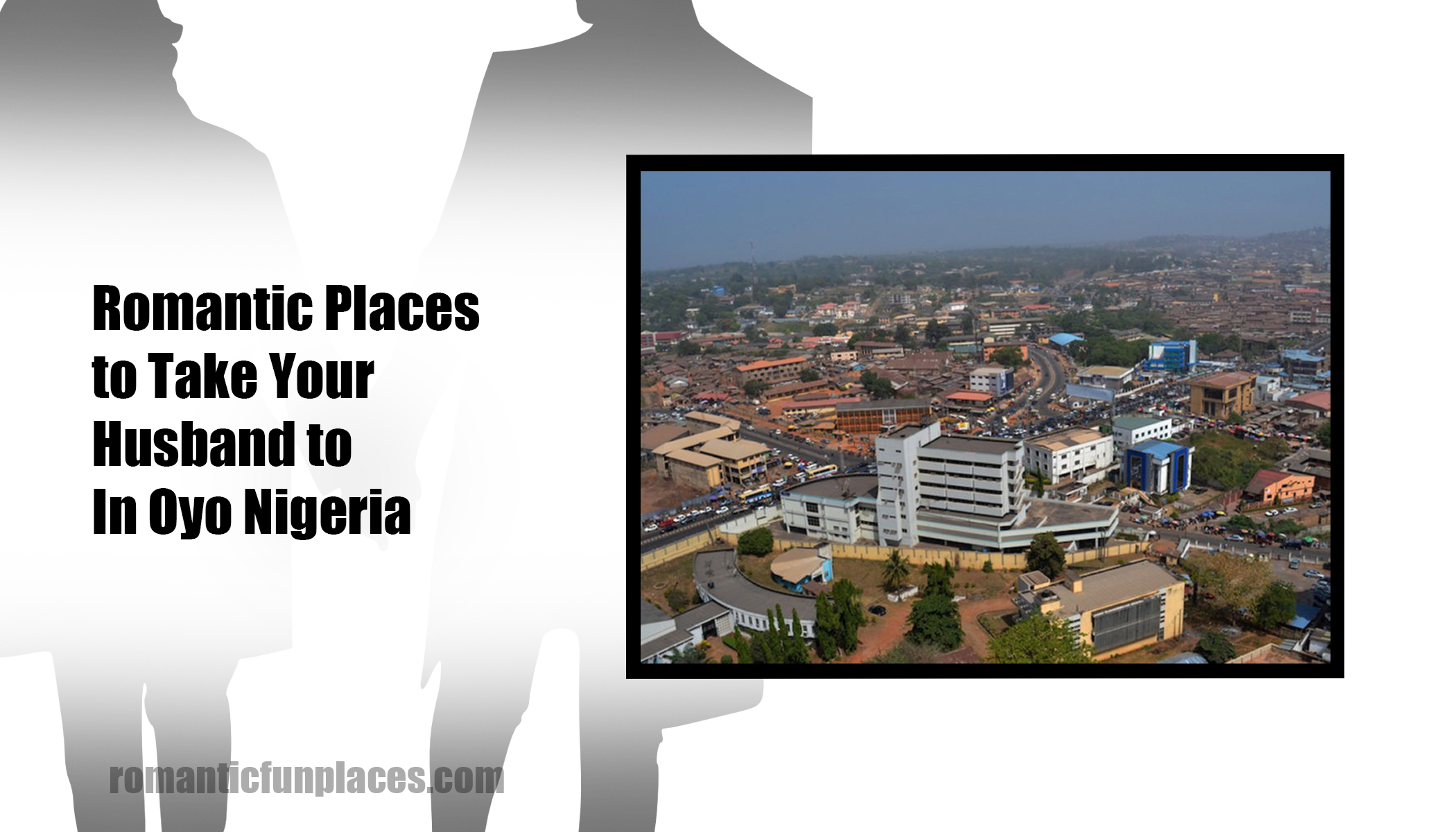 Romantic Places to Take Your Husband to In Oyo Nigeria