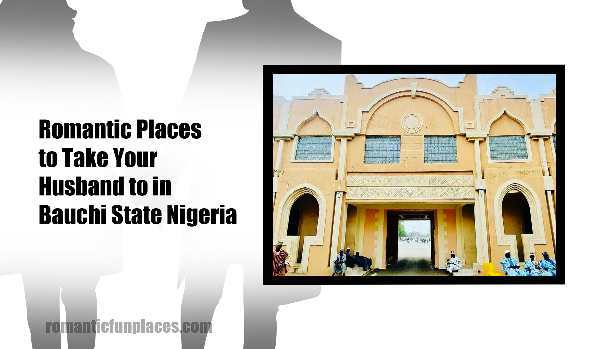 Romantic Places to Take Your Husband to in Bauchi State Nigeria