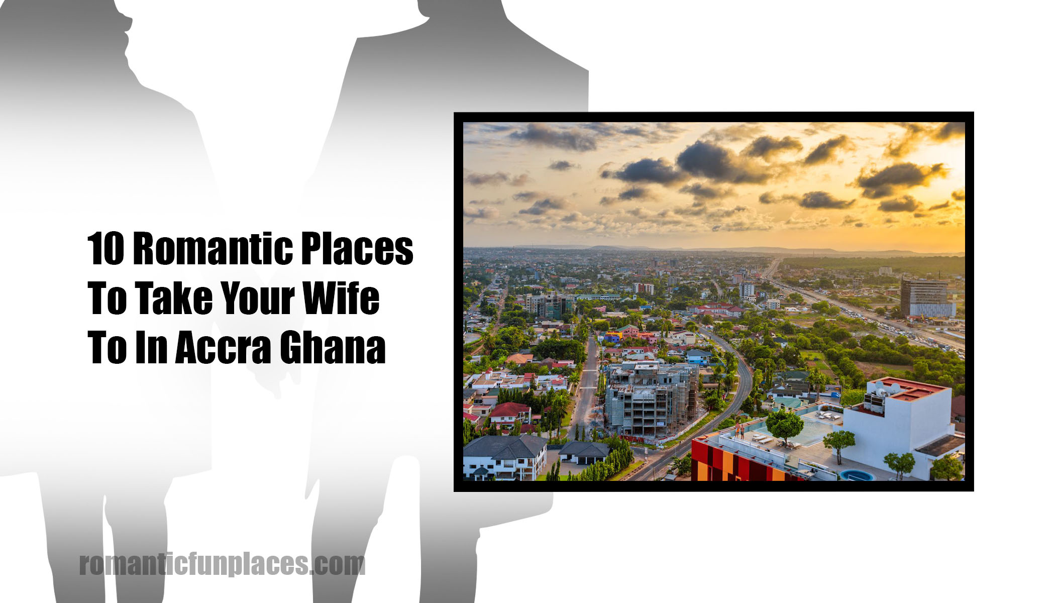 10 Romantic Places To Take Your Wife To In Accra Ghana
