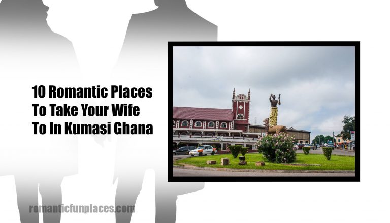 10 Romantic Places To Take Your Wife To In Kumasi, Ghana