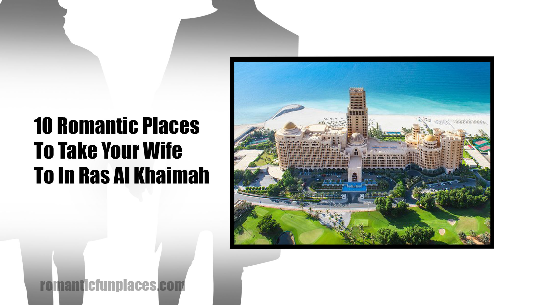 10 Romantic Places To Take Your Wife To In Ras Al Khaimah