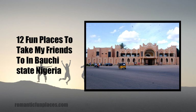 12 Fun Places To Take My Friends To In Bauchi State Nigeria