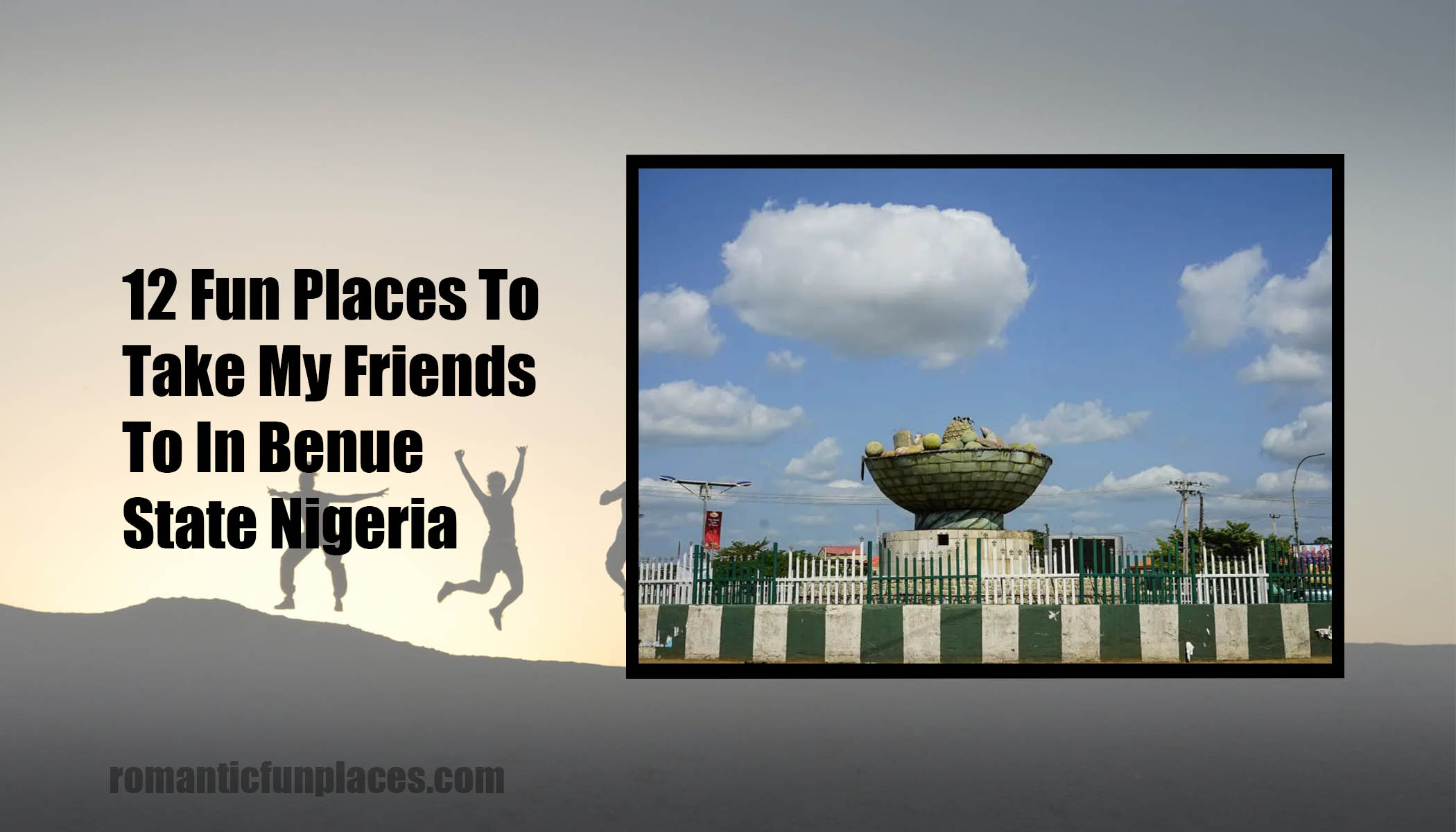 12 Fun Places To Take My Friends To In Benue State Nigeria