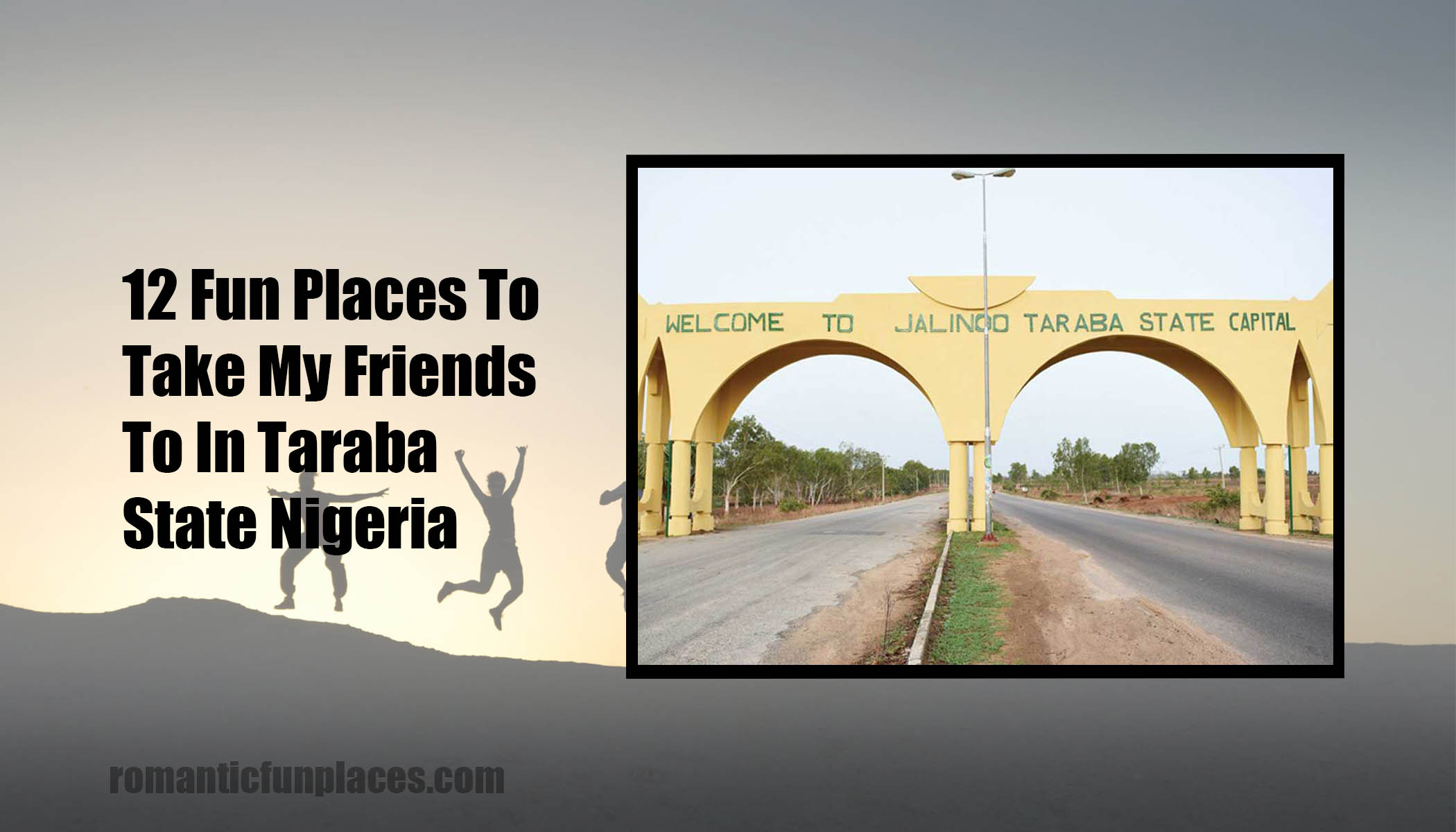 12 Fun Places To Take My Friends To In Taraba State Nigeria