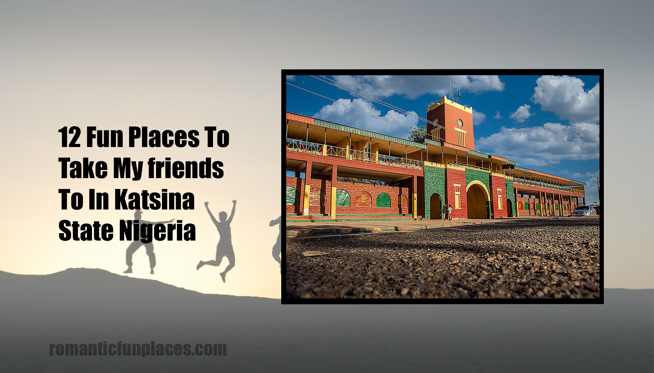 12 Fun Places To Take My friends To In Katsina State Nigeria