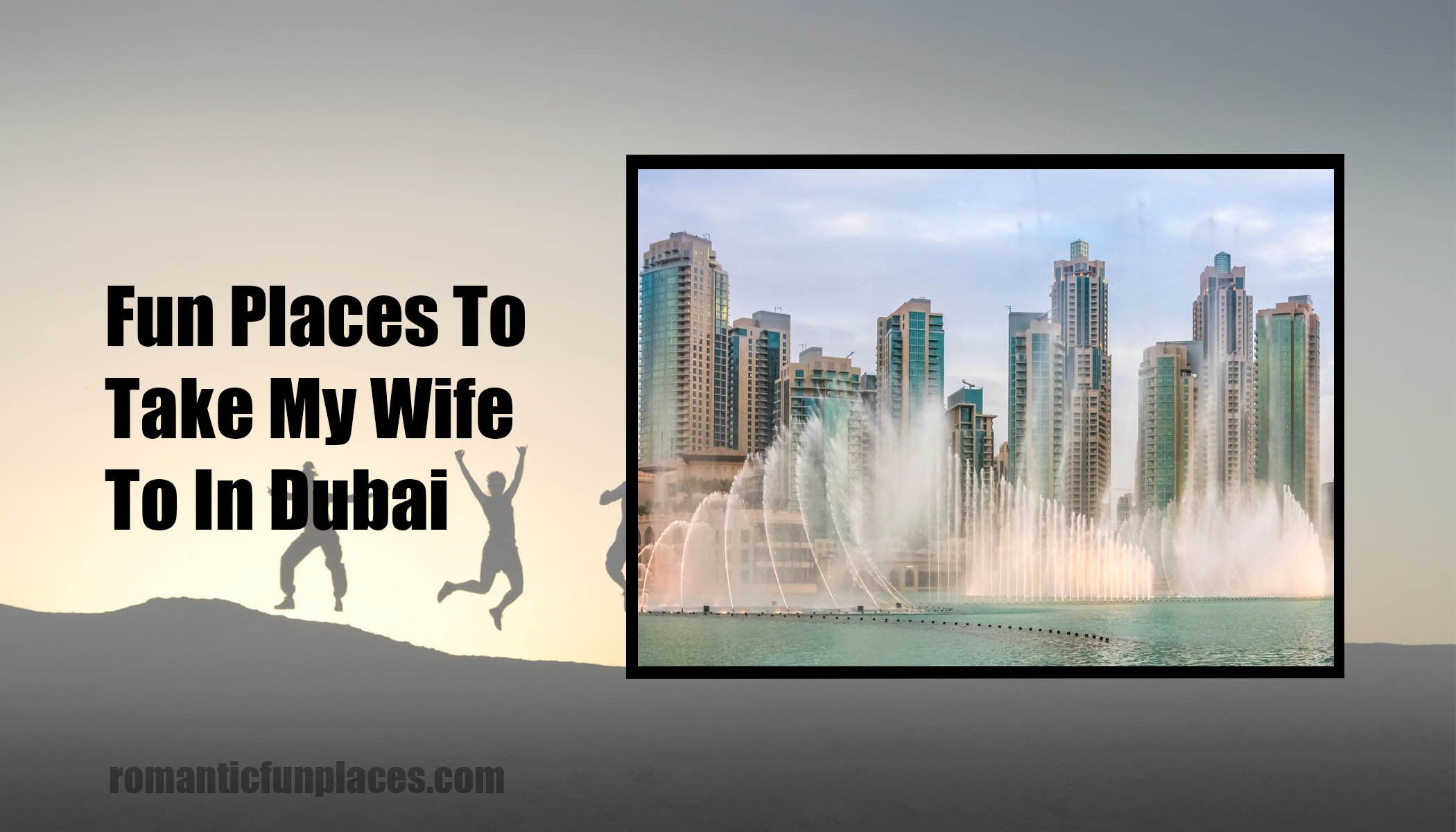 Fun Places To Take My Wife To In Dubai
