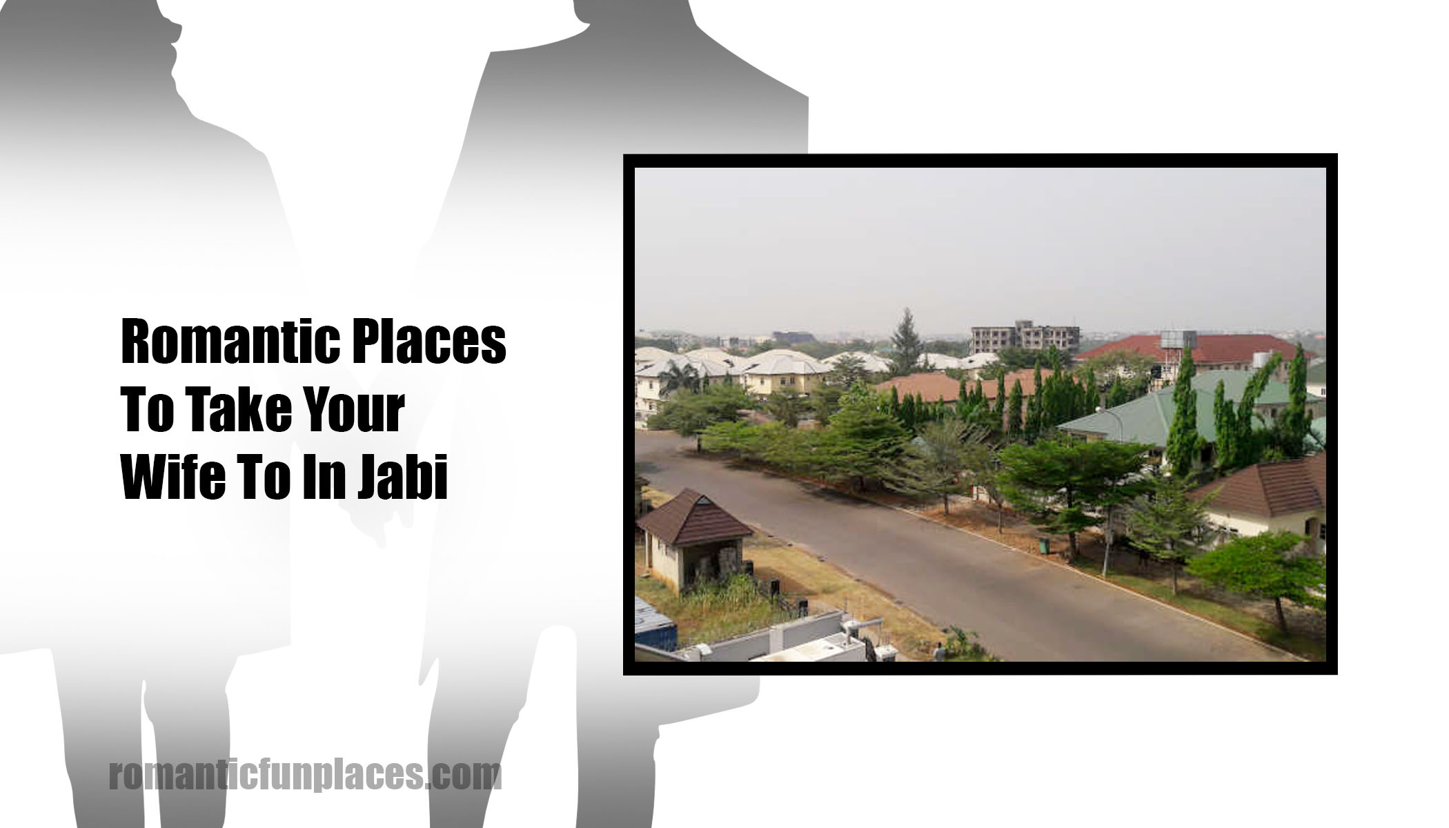Romantic Places To Take Your Wife To In Jabi