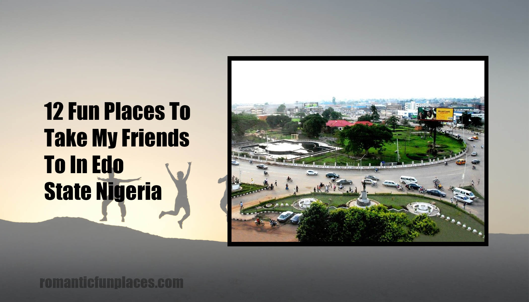 12 Fun Places To Take My Friends To In Edo State Nigeria