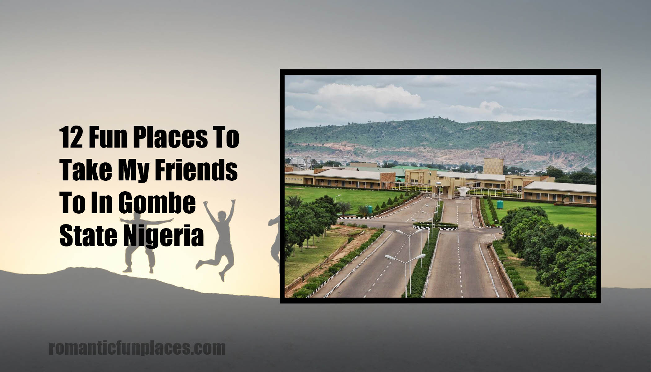 12 Fun Places To Take My Friends To In Gombe State Nigeria