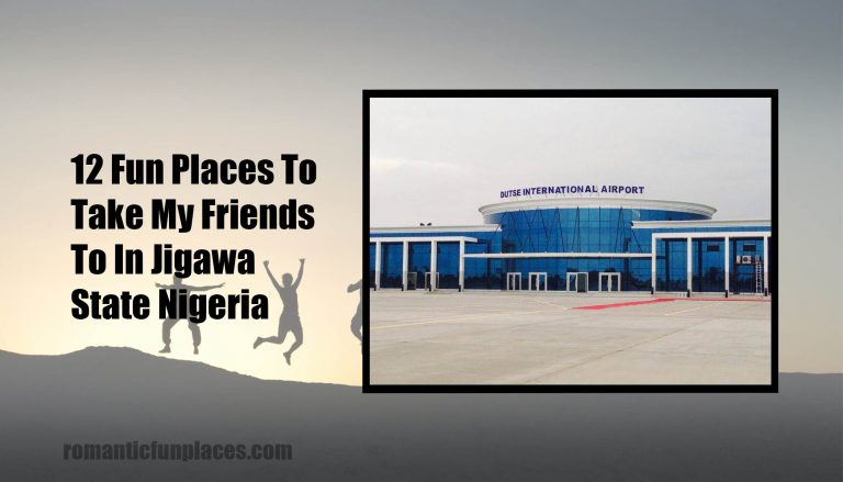 12 Fun Places To Take My Friends To In Jigawa State Nigeria