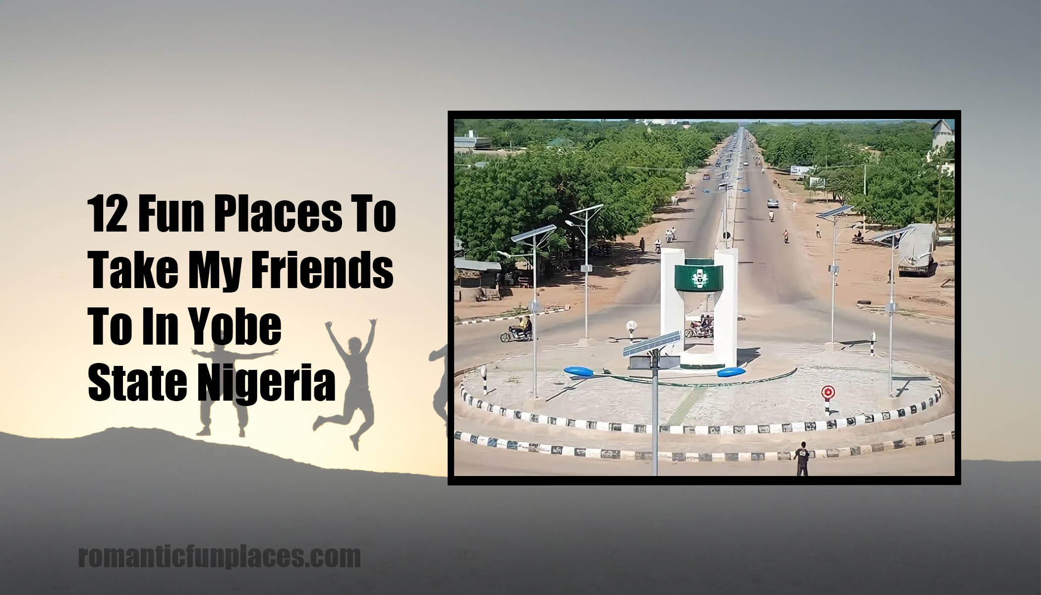 12 Fun Places To Take My Friends To In Yobe State Nigeria