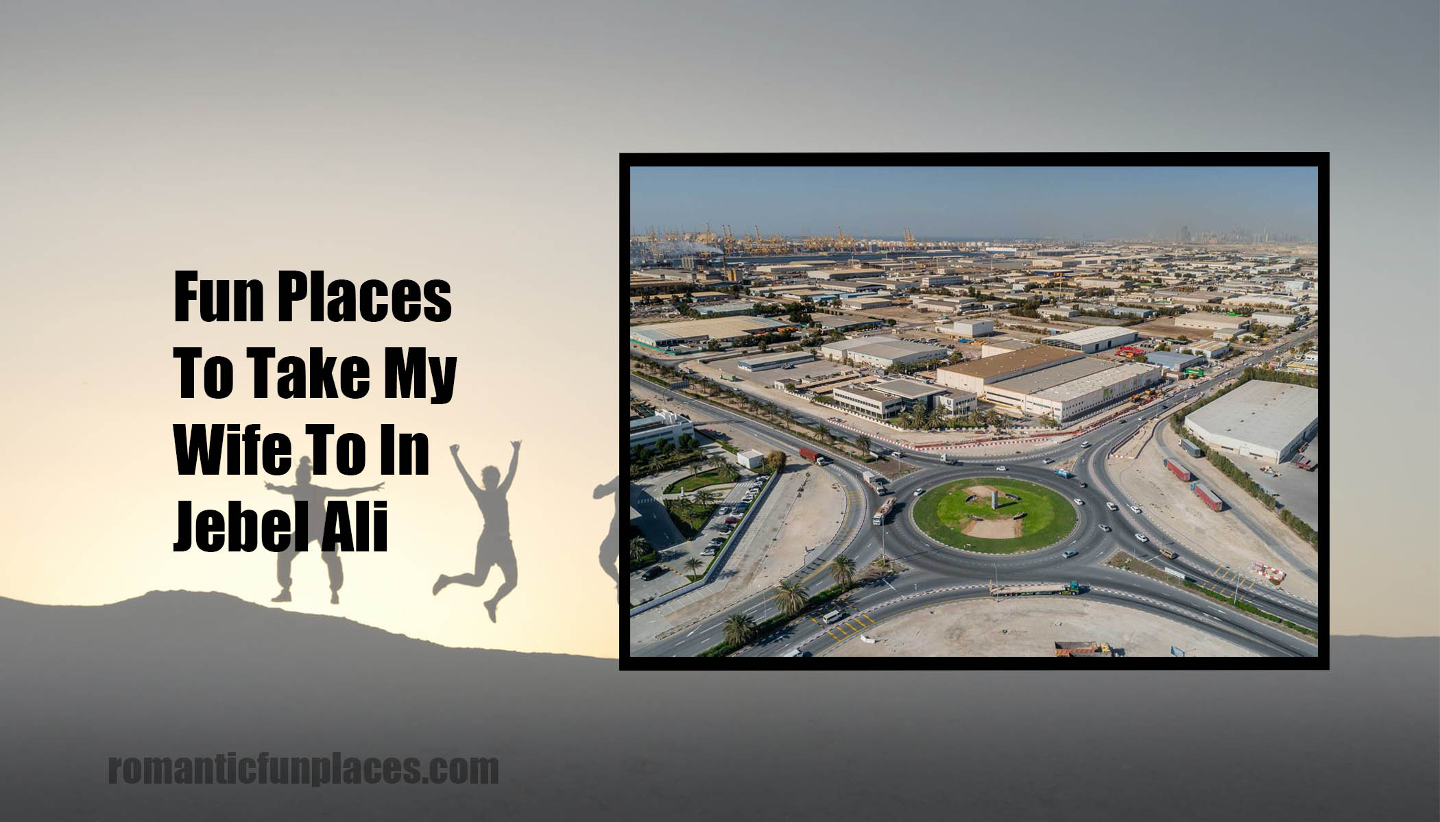 Fun Places To Take My Wife To In Jebel Ali