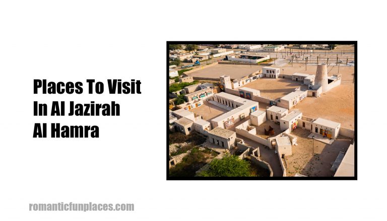 Places To Visit In Al Jazirah Al Hamra – United Arab Emirate