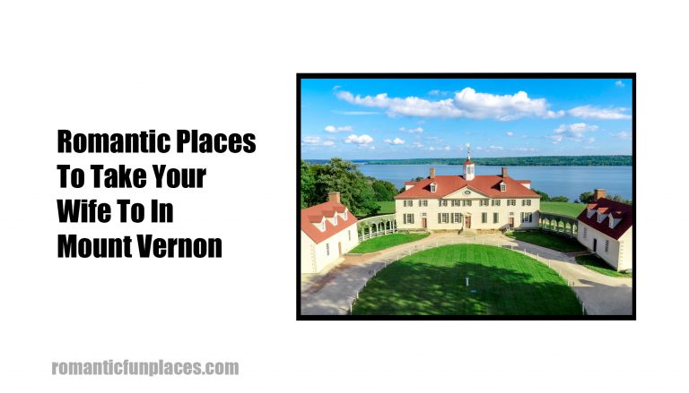 Romantic Places To Take Your Wife To In Mount Vernon