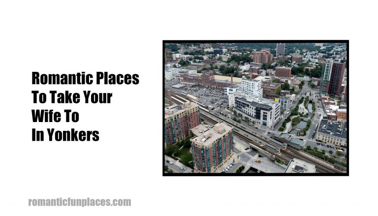 Romantic Places To Take Your Wife To In Yonkers