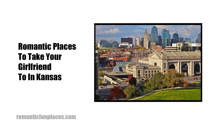 Romantic Places To Take Your Girlfriend To In Kansas 