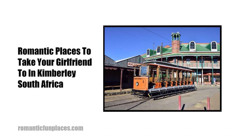 Romantic Places To Take Your Girlfriend To In Kimberley South Africa 
