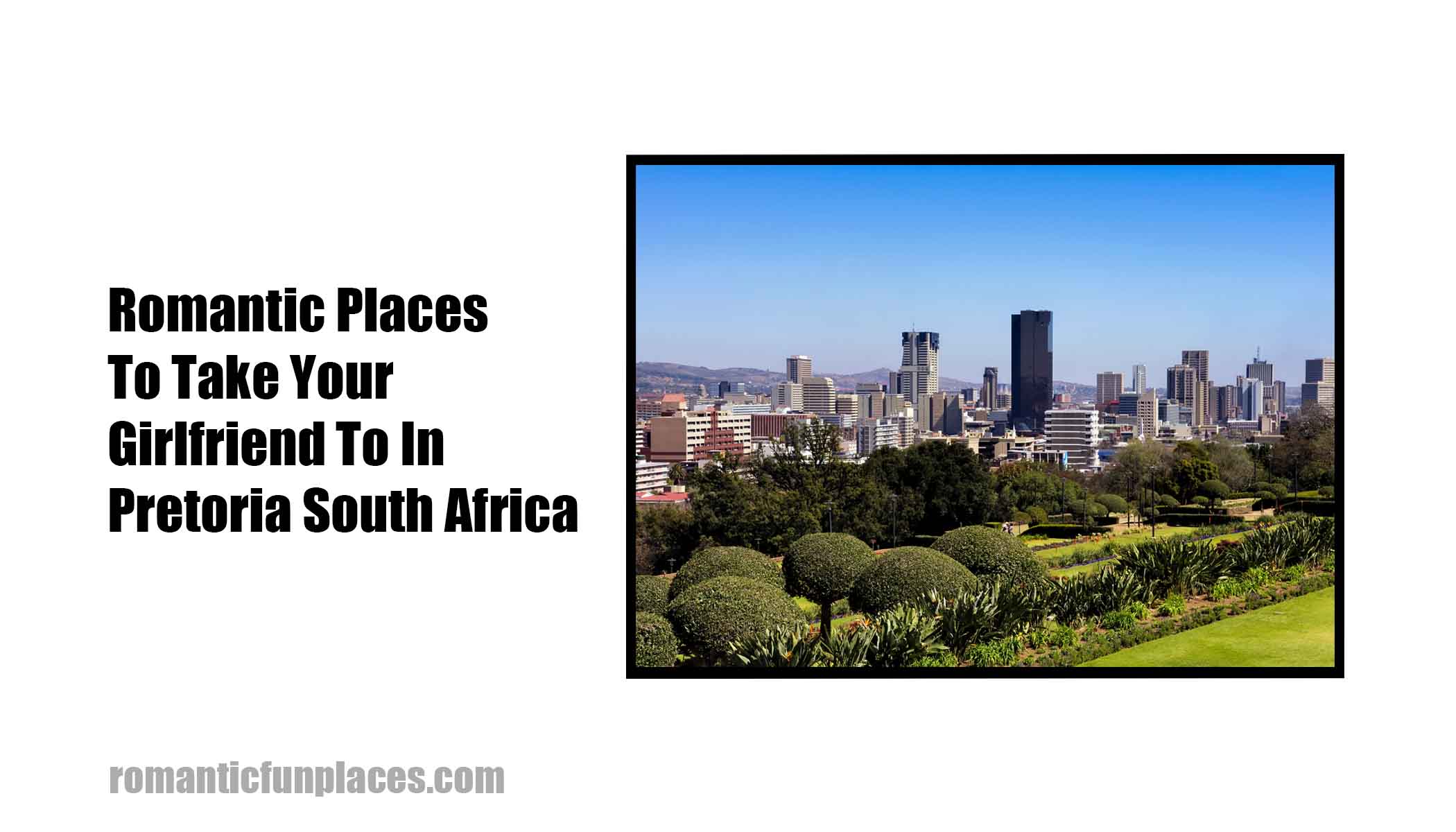 Romantic Places To Take Your Girlfriend To In Pretoria South Africa 