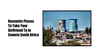 Romantic Places To Take Your Girlfriend To In Soweto South Africa