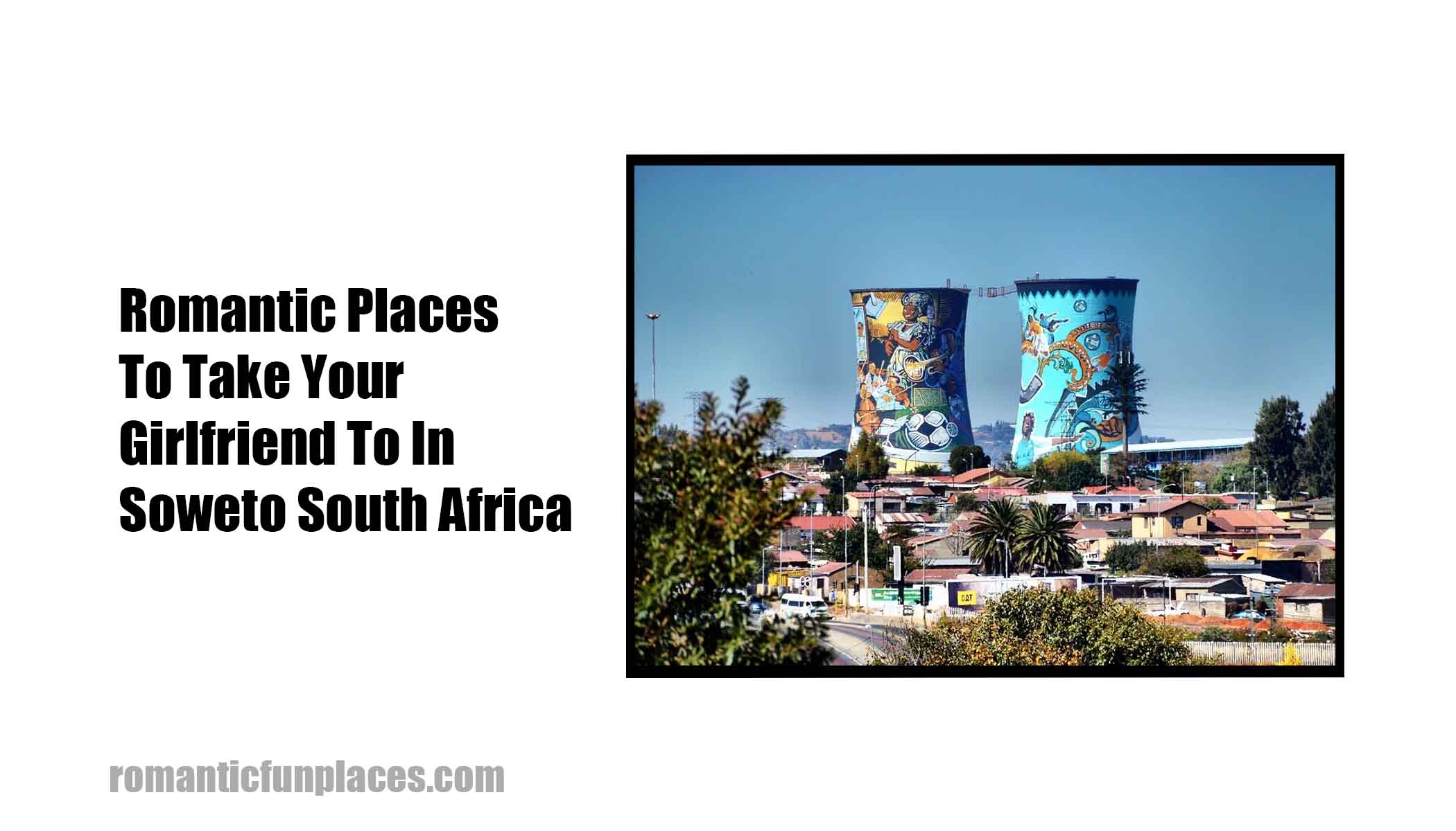 Romantic Places To Take Your Girlfriend To In Soweto South Africa