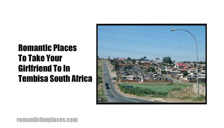 Romantic Places To Take Your Girlfriend To In Tembisa South Africa 