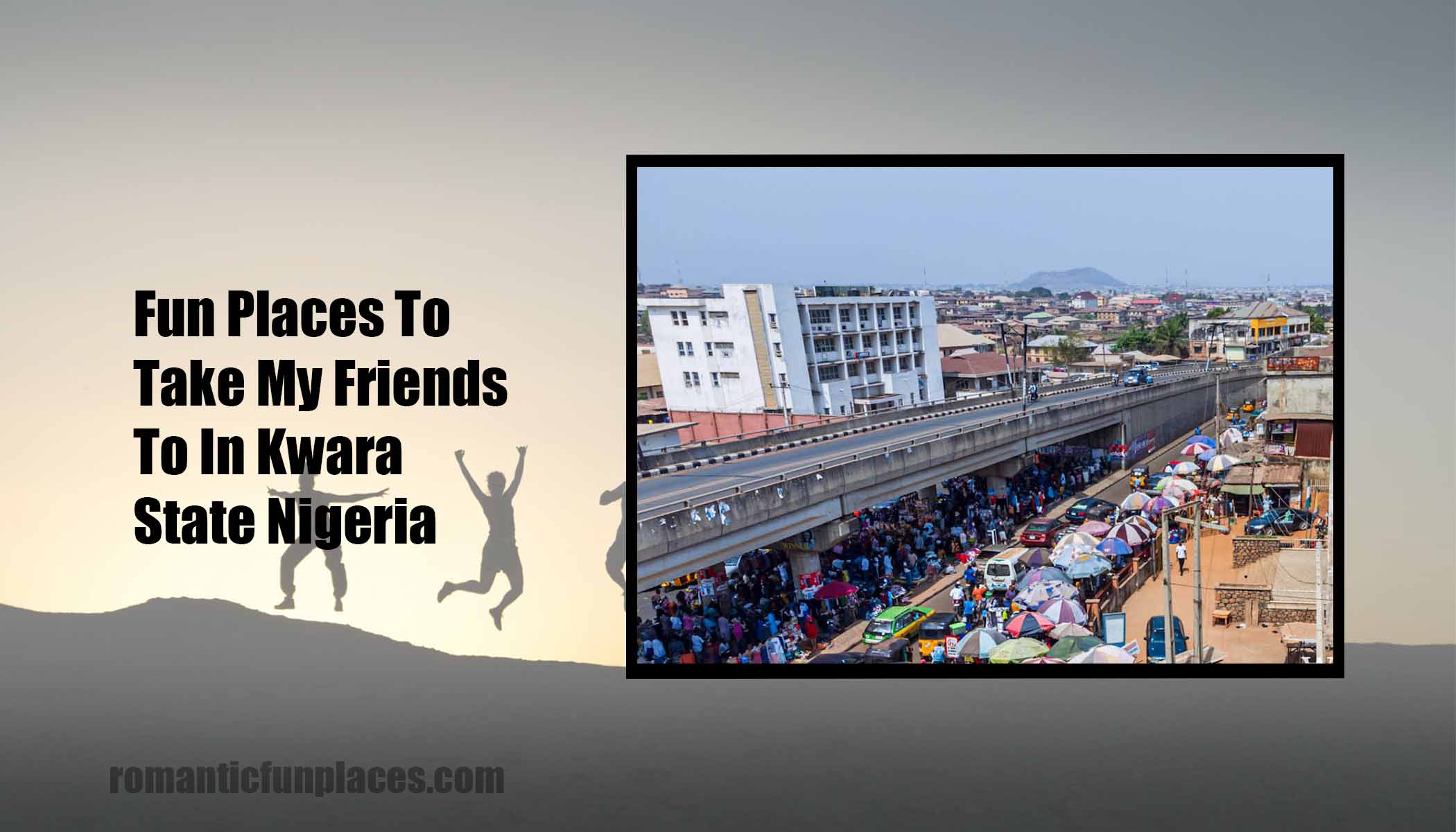 Fun Places To Take My Friends To In Kwara State Nigeria