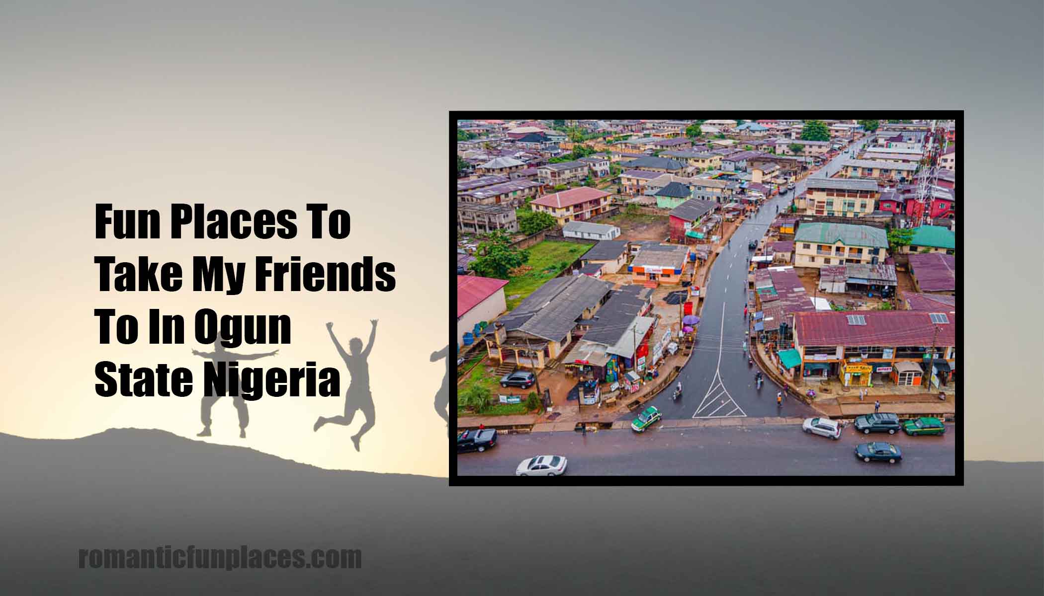 Fun Places To Take My Friends To In Ogun State Nigeria