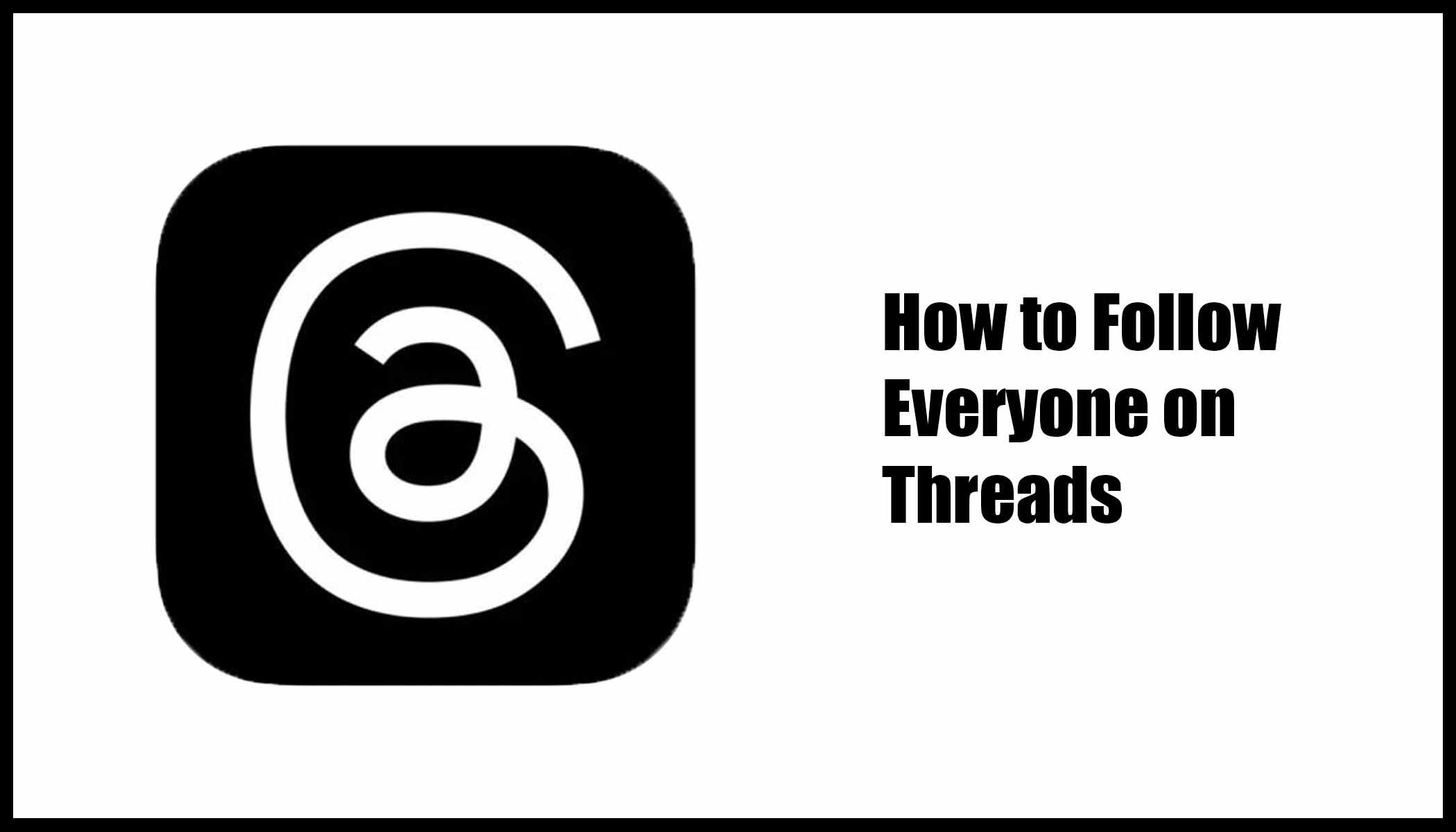 How to Follow Everyone on Threads