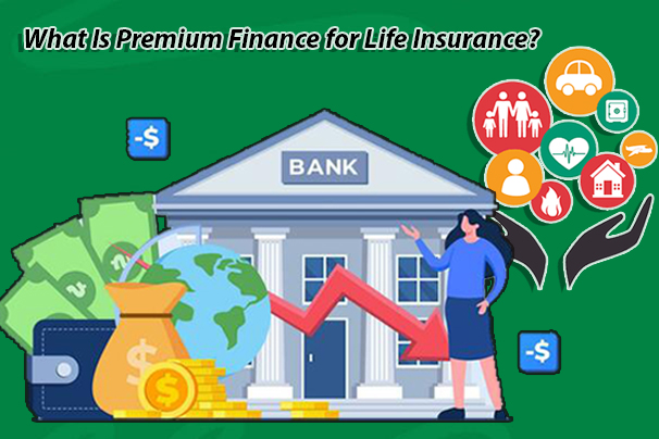 What Is Premium Finance for Life Insurance?