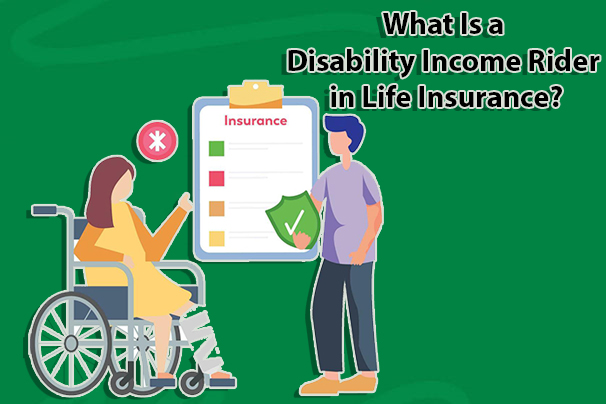 What Is a Disability Income Rider in Life Insurance?