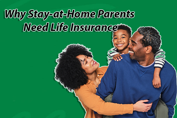 Why Stay-at-Home Parents Need Life Insurance