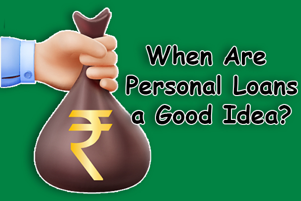 When Are Personal Loans a Good Idea?