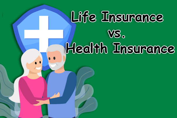 Life Insurance vs. Health Insurance