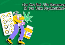 Can You Get Life Insurance If You Take Psychedelics? Can You Get Life Insurance If You Take Psychedelics?