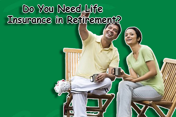 Do You Need Life Insurance in Retirement?