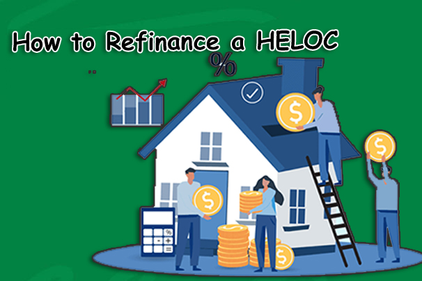 How to Refinance a HELOC