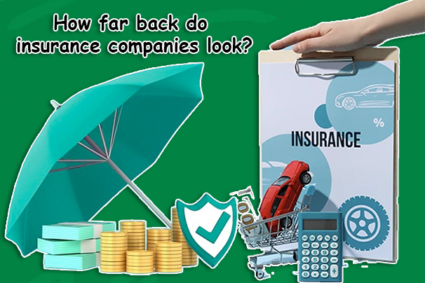 How far back do insurance companies look?