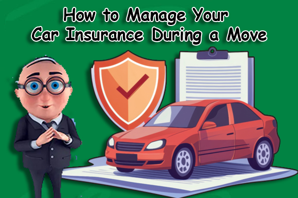 How to Manage Your Car Insurance During a Move
