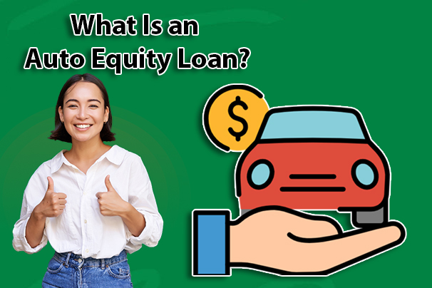 What Is an Auto Equity Loan?